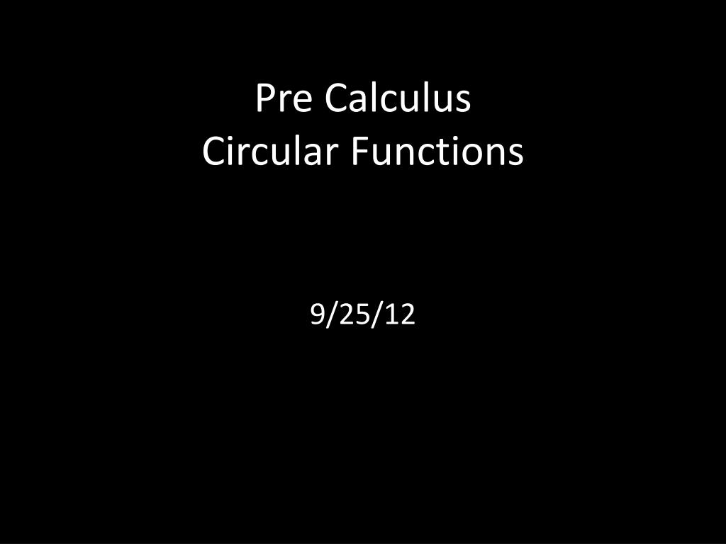 PPT - Pre Calculus Circular Functions PowerPoint Presentation, free ...