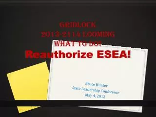 Gridlock 2013-2114 Looming What to do? Reauthorize ESEA!