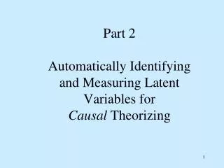 Part 2 Automatically Identifying and Measuring Latent Variables for Causal Theorizing