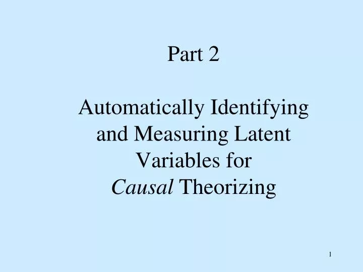 part 2 automatically identifying and measuring latent variables for causal theorizing