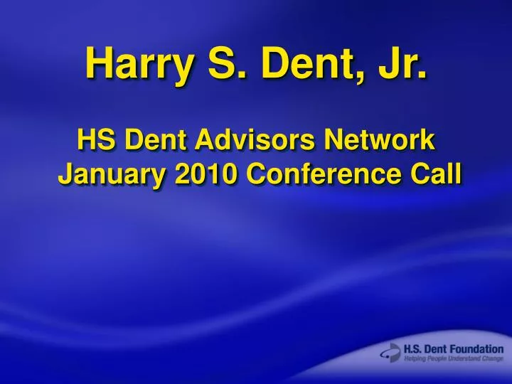 harry s dent jr hs dent advisors network january 2010 conference call