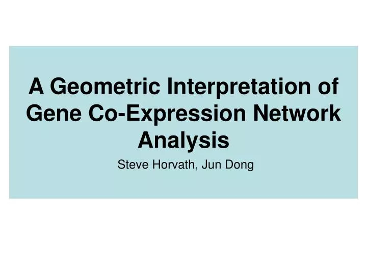 a geometric interpretation of gene co expression network analysis steve horvath jun dong