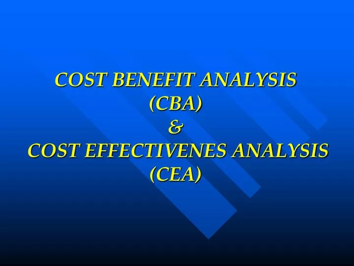 cost benefit analysis cba cost effectivenes analysis cea
