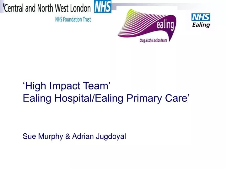high impact team ealing hospital ealing primary care sue murphy adrian jugdoyal