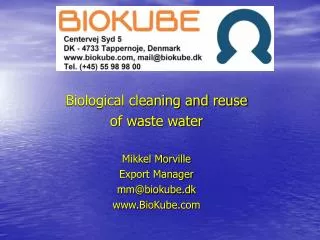 Biological cleaning and reuse of waste water Mikkel Morville Export Manager mm@biokube.dk