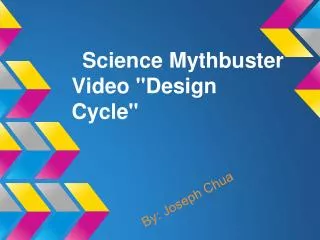 Science Mythbuster Video &quot;Design Cycle&quot;