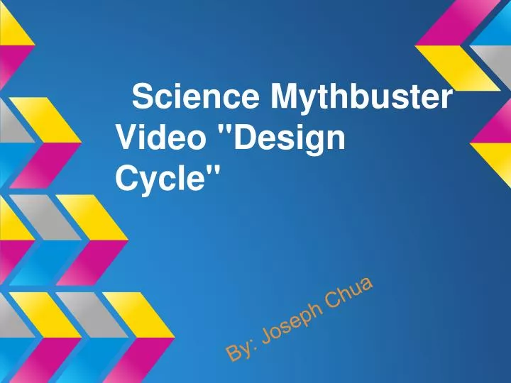 science mythbuster video design cycle