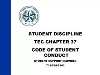 STUDENT DISCIPLINE TEC CHAPTER 37 CODE OF STUDENT CONDUCT STUDENT SUPPORT SERVICES 713-556-7140