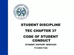 STUDENT DISCIPLINE TEC CHAPTER 37 CODE OF STUDENT CONDUCT STUDENT SUPPORT SERVICES 713-556-7140 - slide 1