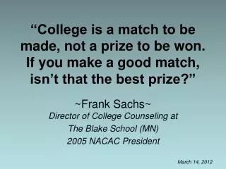 ~Frank Sachs~ Director of College Counseling at The Blake School (MN) 2005 NACAC President