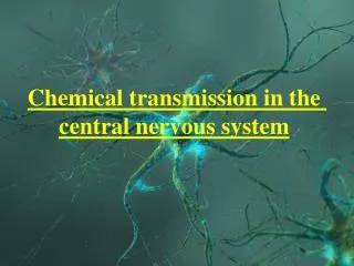 Chemical transmission in the central nervous system