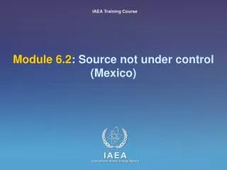 Module 6.2 : Source not under control (Mexico)
