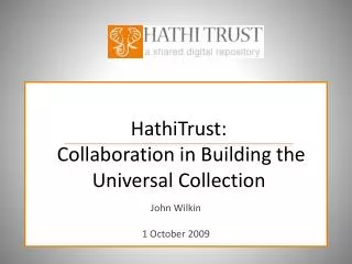 HathiTrust: Collaboration in Building the Universal Collection