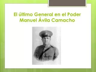 el ltimo general en el poder manuel vila camacho