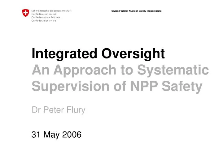 integrated oversight an approach to systematic supervision of npp safety dr peter flury