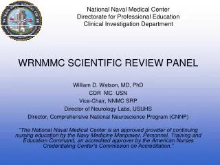 WRNMMC SCIENTIFIC REVIEW PANEL William D. Watson, MD, PhD CDR MC USN Vice-Chair, NNMC SRP