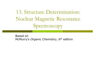 13. Structure Determination: Nuclear Magnetic Resonance Spectroscopy