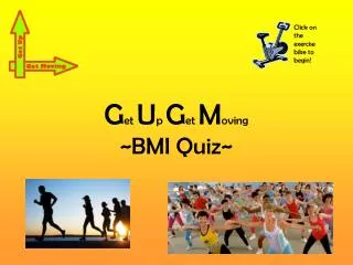 G et U p G et M oving ~BMI Quiz~