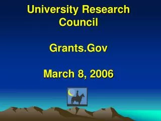 University Research Council Grants.Gov March 8, 2006