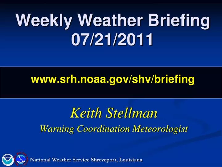 weekly weather briefing 07 21 2011 www srh noaa gov shv briefing