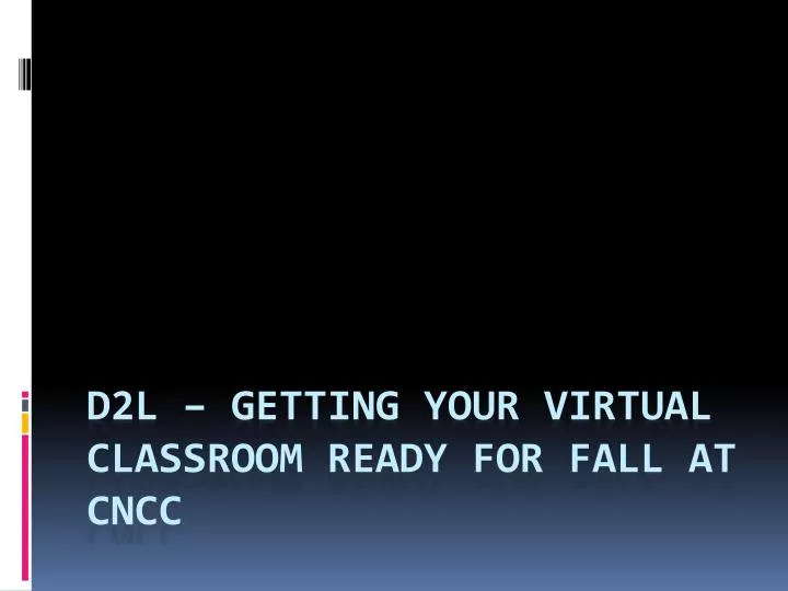 d2l getting your virtual classroom ready for fall at cncc