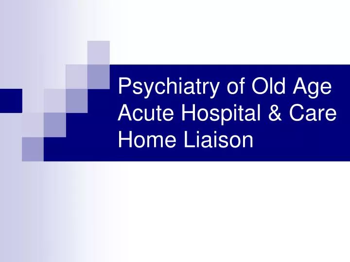 psychiatry of old age acute hospital care home liaison