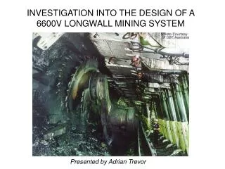 INVESTIGATION INTO THE DESIGN OF A 6600V LONGWALL MINING SYSTEM