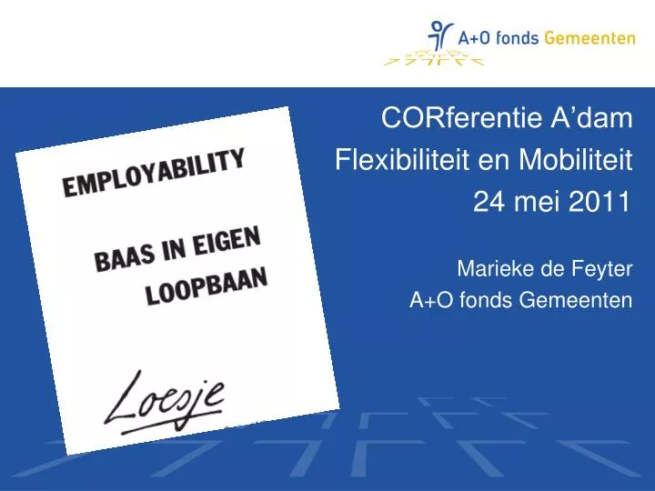 corferentie a dam flexibiliteit en mobiliteit 24 mei 2011 marieke de feyter a o fonds gemeenten