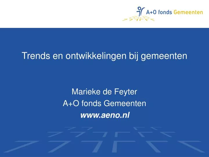 trends en ontwikkelingen bij gemeenten marieke de feyter a o fonds gemeenten www aeno nl