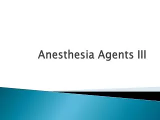 Anesthesia Agents III