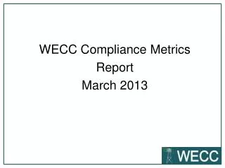 WECC Compliance Metrics Report March 2013