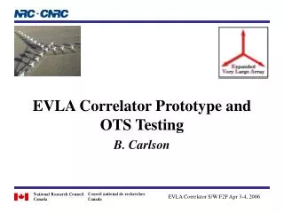 EVLA Correlator Prototype and OTS Testing B. Carlson