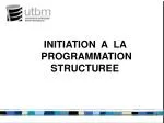 INITIATION A LA PROGRAMMATION STRUCTUREE - slide 1