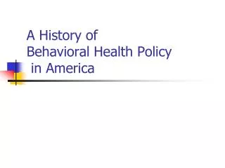 A History of Behavioral Health Policy in America