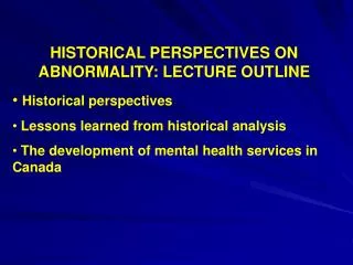 HISTORICAL PERSPECTIVES ON ABNORMALITY: LECTURE OUTLINE Historical perspectives