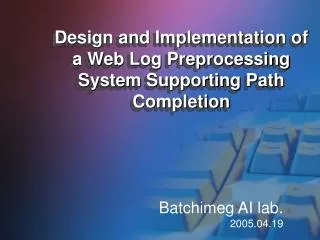 Design and Implementation of a Web Log Preprocessing System Supporting Path Completion