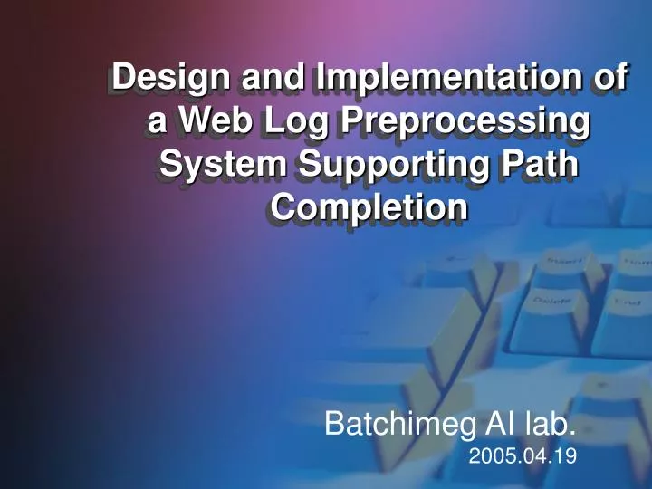 design and implementation of a web log preprocessing system supporting path completion