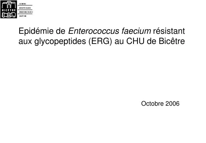 epid mie de enterococcus faecium r sistant aux glycopeptides erg au chu de bic tre