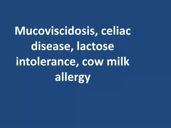 mucoviscidosis celiac disease lactose intolerance cow milk allergy
