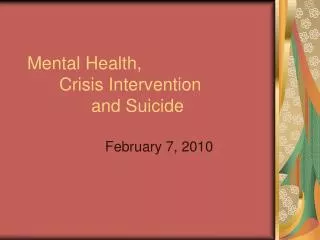 Mental Health, 	Crisis Intervention 		and Suicide