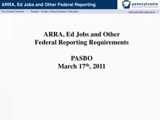 ARRA, Ed Jobs and Other Federal Reporting Requirements PASBO March 17 th , 2011