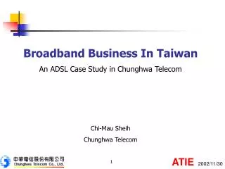 Broadband Business In Taiwan An ADSL Case Study in Chunghwa Telecom Chi-Mau Sheih Chunghwa Telecom