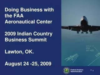 Doing Business with the FAA Aeronautical Center 2009 Indian Country Business Summit Lawton, OK.