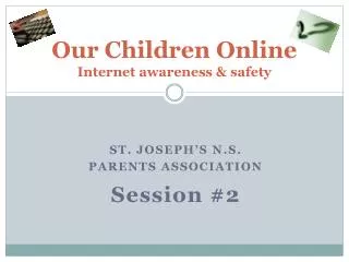 Our Children Online Internet awareness &amp; safety