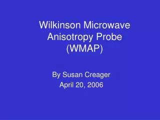 Wilkinson Microwave Anisotropy Probe (WMAP)