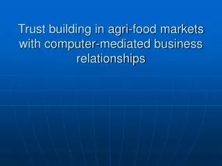 Trust building in agri-food markets with computer-mediated business relationships