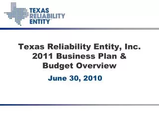Texas Reliability Entity, Inc. 2011 Business Plan &amp; Budget Overview