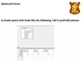 Advanced Forms Create query that looks like the following. Call it qryFindCustomer