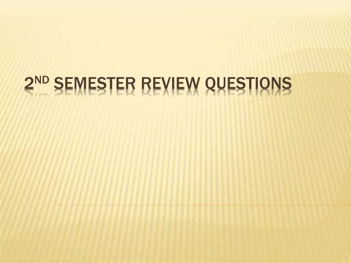 2 nd semester review questions