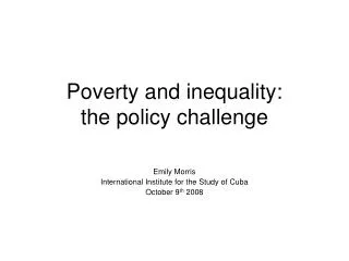 Poverty and inequality: the policy challenge